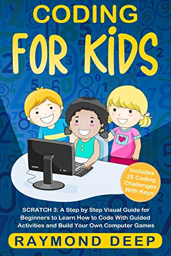 Beispielbild fr Coding for Kids : Scratch 3: A Step by Step Visual Guide for Beginners to Learn How to Code with Guided Activities and Build Your Own Computer Games(Includes 25 Coding Challenges With Keys) zum Verkauf von Buchpark