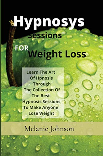 Beispielbild fr Hypnosis Sessions For Weight Loss: Learn The Art Of Hpnosis Through The Collection Of The Best Hypnosis Sessions To Make Anyone Lose Weight zum Verkauf von WorldofBooks