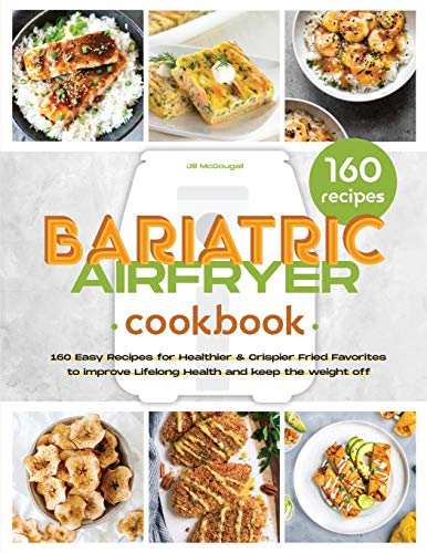 Stock image for The Bariatric Air Fryer Cookbook: 160 Easy Recipes for Healthier and Crispier Fried Favorites to Improve Lifelong Health for sale by Big River Books