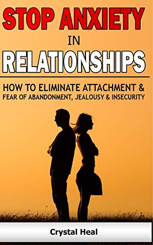 Beispielbild fr Stop Anxiety in Relationships: How to Eliminate Attachment and Fear of Abandonment, Jealousy and Insecurity in Your Relationships! Stop Negative Thin zum Verkauf von Buchpark