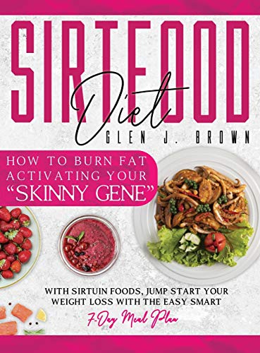 Beispielbild fr Sirtfood Diet: How to Burn Fat Activating Your "Skinny Gene" With Sirtuin Foods, Jump-Start Your Weight Loss with The Easy Smart 7-Da zum Verkauf von Buchpark