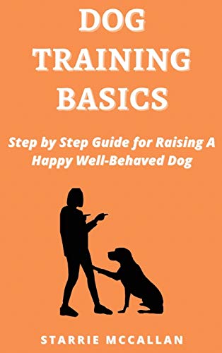 9781801259323: Dog Training Basics: Step by Step Guide for Raising A Happy Well-Behaved Dog