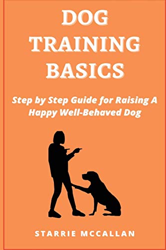 9781801259408: Dog Training Basics: Step by Step Guide for Raising A Happy Well-Behaved Dog