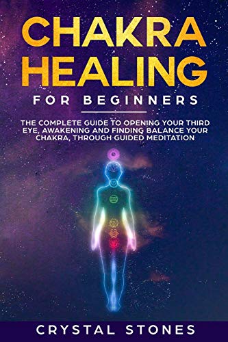 Imagen de archivo de Chakra Healing for Beginners: The Complete Guide to Opening Your Third Eye, Awakening and Finding Balance Your Chakra, through Guided Meditation a la venta por Revaluation Books