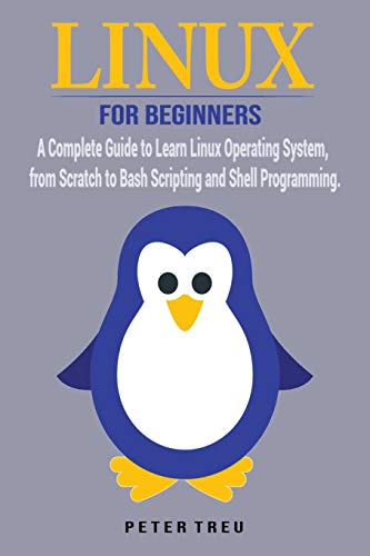 9781801259507: Linux For Beginners: A Complete Guide to Learn Linux Operating System, from Scratch to Bash Scripting and Shell Programming