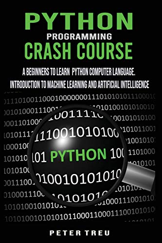 9781801259521: Python Programming Crash Course: A Beginners to Learn Python Computer Language .Introduction to Machine Learning and Artificial Intelligence