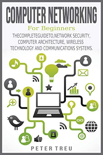 Imagen de archivo de Computer Networking for Beginners: THE COMPLETE GUIDE TO, NETWORK SECURITY, COMPUTER ARCHITECTURE,WIRELESS TECHNOLOGY AND COMMUNICATIONS SYSTEMS. a la venta por Revaluation Books