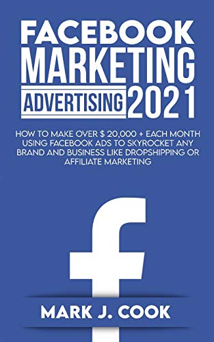 Stock image for Facebook Marketing Adversiting 2021: How To Make Over $ 20,000 + Each Month Using Facebook Ads To Skyrocket Any Brand And Business Like Dropshipping O for sale by ThriftBooks-Atlanta