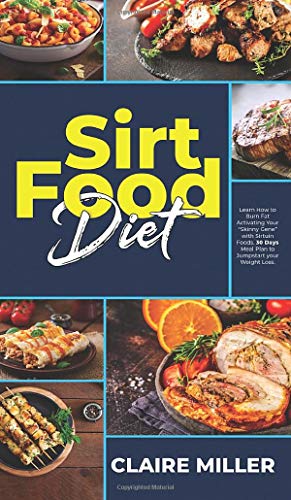 Stock image for Sirtfood Diet: Learn How to Burn Fat Activating Your Skinny Gene with Sirtuin Foods. 30 Days Meal Plan to Jumpstart your Weight Loss. for sale by ThriftBooks-Dallas