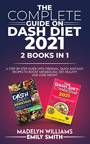 Stock image for The Complete Guide on Dash Diet 2021: 2 BOOKS IN 1: A Step-by-Step Guide with Original, Quick and Easy Recipes to Boost Metabolism, Get Healthy and Lose Weight for sale by PlumCircle