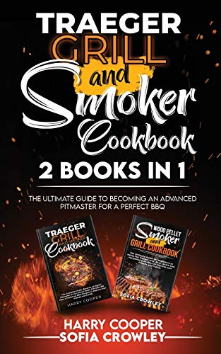 Stock image for Traeger Grill and Smoker Cookbook 2 BOOKS IN 1: The Ultimate Guide to Becoming an Advanced Pitmaster for a Perfect BBQ for sale by Big River Books