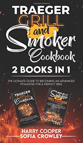 9781801271424: Traeger Grill and Smoker Cookbook 2 BOOKS IN 1: The Ultimate Guide to Becoming an Advanced Pitmaster for a Perfect BBQ