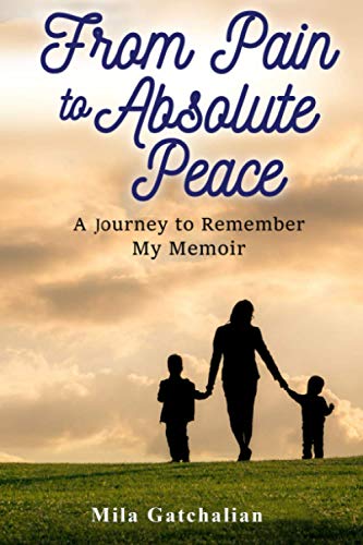 Beispielbild fr From Pain to Absolute Peace: A Journey to Remember My Memoir zum Verkauf von BooksRun