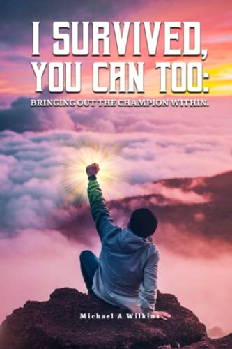 Beispielbild fr I Survived, You Can Too: Bringing Out the Champion Within zum Verkauf von -OnTimeBooks-