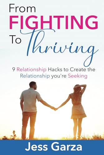 Beispielbild fr From Fighting To Thriving: 9 Relationship Hacks to Create the Relationship you're Seeking zum Verkauf von Better World Books