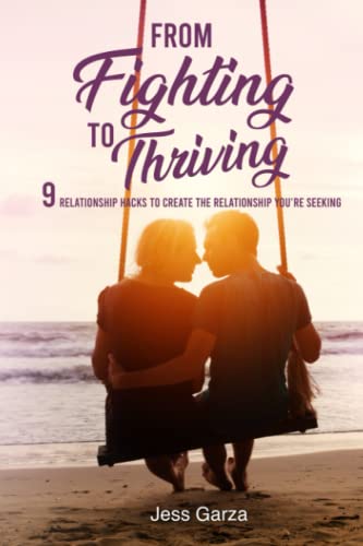 Stock image for From Fighting To Thriving: 9 Relationship Hacks to Create the Relationship you're Seeking for sale by Better World Books