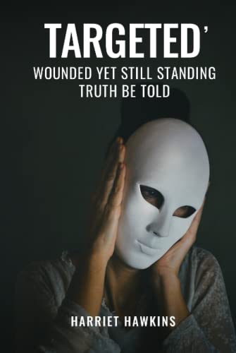 9781801286503: Targeted, Wounded, Yet Still Standing: Truth be told