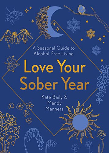 Stock image for Love Your Sober Year: A Seasonal Guide to Alcohol-Free Living for sale by BooksRun