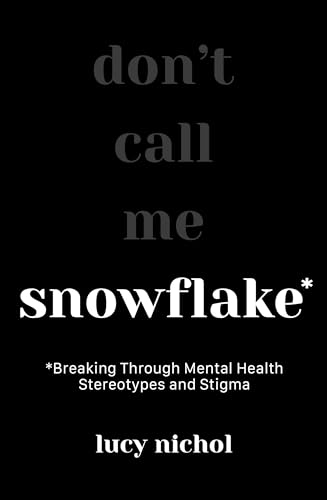 Stock image for Snowflake: Breaking Through Mental Health Stereotypes and Stigma for sale by WorldofBooks