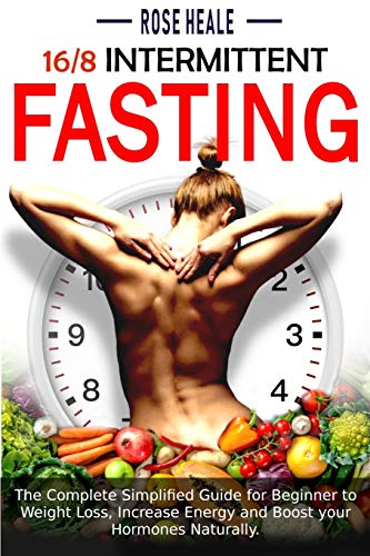 Stock image for Intermittent Fasting 16/8: The Complete Simplified Guide for Beginner to Weight Loss, Increase Energy and Boost your Hormones Naturally. for sale by ThriftBooks-Atlanta