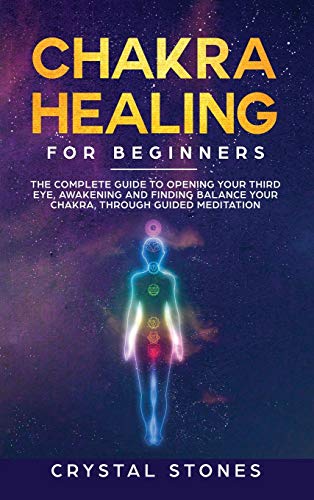 Imagen de archivo de Chakra Healing for Beginners: The Complete Guide to Opening Your Third Eye, Awakening and Finding Balance Your Chakra, through Guided Meditation a la venta por Buchpark