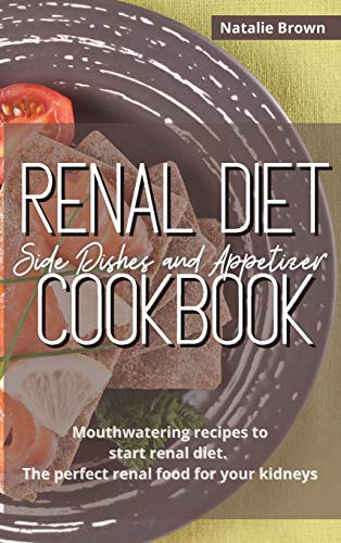 Beispielbild fr Renal Diet Side Dishes and Appetizer Cookbook: Mouthwatering Recipes to Start Renal Diet. The Perfect Renal Food for Your Kidneys zum Verkauf von WorldofBooks