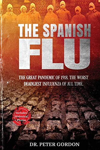 Imagen de archivo de The Spanish Flu: The Great Pandemic of 1918. The Worst Deadliest Influenza of All Time. a la venta por PlumCircle