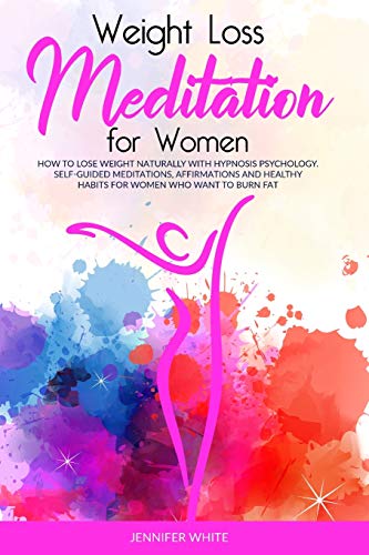 Beispielbild fr Weight Loss Meditation for Women: How to Lose Weight Naturally with Hypnosis Psychology. Self-Guided Meditations, Affirmations and Healthy Habits for . to Burn Fat (Weight Loss for Women, Band 2) zum Verkauf von Buchpark