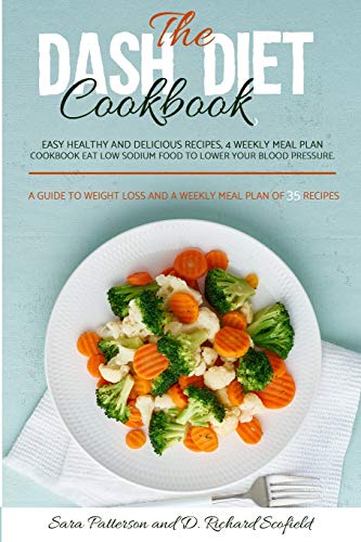 Imagen de archivo de The DASH diet cookbook: Easy healthy and delicious recipes, 4 weekly meal plan cookbook Eat Low sodium food to lower your blood pressure. A guide to weight loss and a weekly meal plan of 35 recipes. a la venta por Revaluation Books