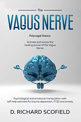 Imagen de archivo de The vagus nerve: Polyvagal Theory: Activated and access the healing power of the Vagus Nerve. Psychological and emotional manipulation with self help exercises for trauma depression, PTSD and anxiety a la venta por Lexington Books Inc