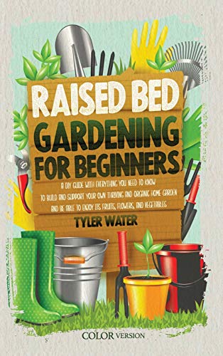 Beispielbild fr Raised Bed Gardening for Beginners: A DIY Guide with Everything You Need to Know to Build and Support Your Own Thriving and Organic Home Garden and Be zum Verkauf von Buchpark