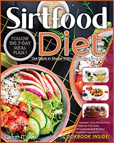 Imagen de archivo de Sirtfood Diet: Get Back in Shape Without Feeling on a Diet. Follow the 7-Day Meal Plan and Kickstart Auto-Fat Burning Aided by Chocolate, Strawberries and 18 Other Shocking Ingredients. a la venta por Bookmonger.Ltd