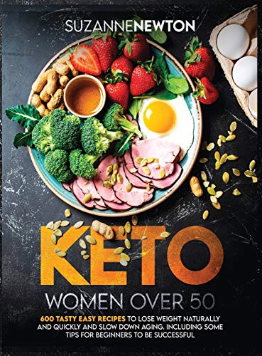 Imagen de archivo de Keto Women Over 50: 600 Tasty Easy Recipes to Lose Weight Naturally And Quickly And Slow Down Aging. Including Some Tips For Beginners To Be Successful a la venta por PlumCircle