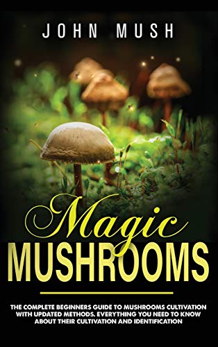 Stock image for Magic Mushrooms : The complete beginner's guide to mushrooms cultivation with updated methods. Everything you need to know about their cultivation and identification to prepare medicinal recipes. for sale by Buchpark