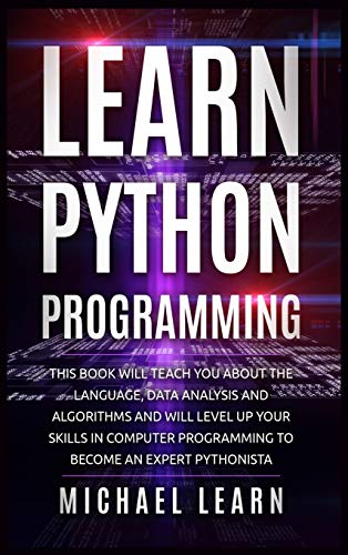 9781801329057: Learn Python Programming: In this book it will teach you about the language, data analysis and algorithms and will level up your skills in computer programming to become an expert Pythonista