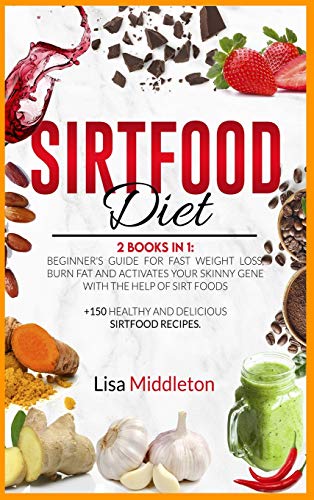 Stock image for Sirtfood Diet: 2 books in 1 Beginners guide for fast weight loss, burn fat and activates your skinny gene with the help of Sirt foods +150 healthy and delicious sirtfood recipes. for sale by Big River Books