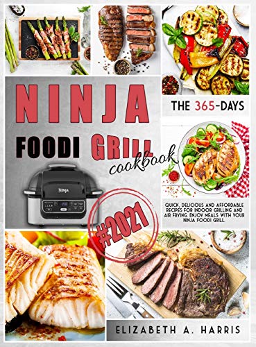 Stock image for Ninja Foodi Grill Cookbook: #2021 The 365-day quick, delicious and affordable recipes for indoor grilling and air frying. Enjoy meals with your Ninja Foodi Grill. for sale by Books From California