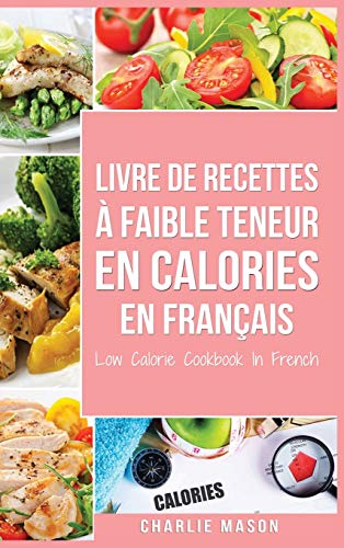 Stock image for Livre de recettes Ã faible teneur en calories En franÃ§ais/ Low Calorie Cookbook In French (French Edition) for sale by PlumCircle