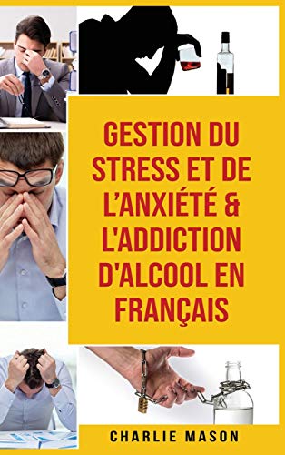 Stock image for Gestion du stress et de l'anxi?t? & L'Addiction d'alcool En Fran?ais for sale by ThriftBooks-Atlanta