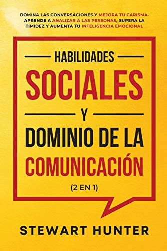 Imagen de archivo de Habilidades Sociales y Dominio de la Comunicacin (2 en 1): Domina las Conversaciones y Mejora tu Carisma. Aprende a Analizar a las Personas, Supera l -Language: spanish a la venta por GreatBookPrices