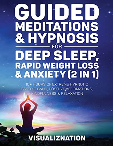 Beispielbild fr Guided Meditations & Hypnosis For Deep Sleep, Rapid Weight Loss & Anxiety: 10 Hours Of Self-Hypnotic Gastric Band For Extreme Fat Burn, Positive Affirmations & Mindfulness Scripts zum Verkauf von WeBuyBooks