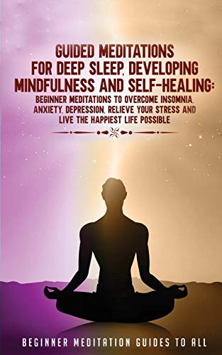 Stock image for Guided Meditations for Deep Sleep, Developing Mindfulness and Self-Healing: Beginner Meditations to Overcome Insomnia, Anxiety, Depression, Relieve Yo for sale by ThriftBooks-Atlanta