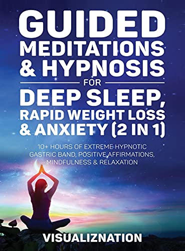 Beispielbild fr Guided Meditations & Hypnosis For Deep Sleep, Rapid Weight Loss & Anxiety : 10 Hours Of Self-Hypnotic Gastric Band For Extreme Fat Burn, Positive Affirmations & Mindfulness Scripts zum Verkauf von Buchpark