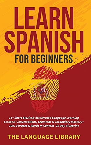 Stock image for Learn Spanish For Beginners: 11+ Short Stories& Accelerated Language Learning Lessons- Conversations, Grammar& Vocabulary Mastery+ 1001 Phrases& Words In Context- 21 Day Blueprint for sale by Lucky's Textbooks