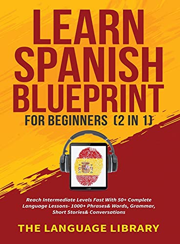 Stock image for Learn Spanish Blueprint For Beginners (2 in 1): Reach Intermediate Levels Fast With 50+ Complete Language Lessons- 1000+ Phrases& Words, Grammar, Shor for sale by ThriftBooks-Atlanta