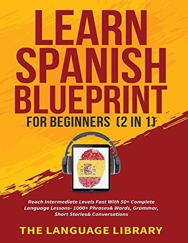 Stock image for Learn Spanish Blueprint For Beginners (2 in 1): Reach Intermediate Levels Fast With 50+ Complete Language Lessons- 1000+ Phrases& Words, Grammar, for sale by GreatBookPrices