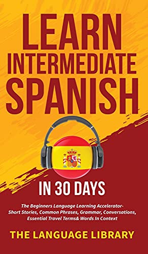 Stock image for Learn Intermediate Spanish In 30 Days for sale by GreatBookPrices