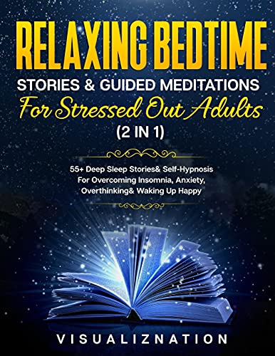Beispielbild fr Relaxing Bedtime Stories & Guided Meditations For Stressed Out Adults (2 in 1) : Daily Relaxation & Stress-Relief Collection - Overcome Anxiety, Insomnia & Over thinking zum Verkauf von Buchpark