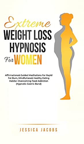 Beispielbild fr Extreme Weight Loss Hypnosis For Women: Affirmations & Guided Meditations For Rapid Fat Burn, Mindfulness & Healthy Eating Habits + Overcoming Food Addiction (Hypnotic Gastric Band) zum Verkauf von WorldofBooks