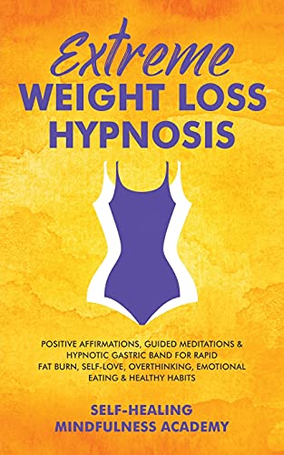 Stock image for Extreme Weight Loss Hypnosis: Positive Affirmations, Guided Meditations & Hypnotic Gastric Band For Rapid Fat Burn, Self-Love, Overthinking, Emotional Eating & Healthy Habits for sale by Half Price Books Inc.